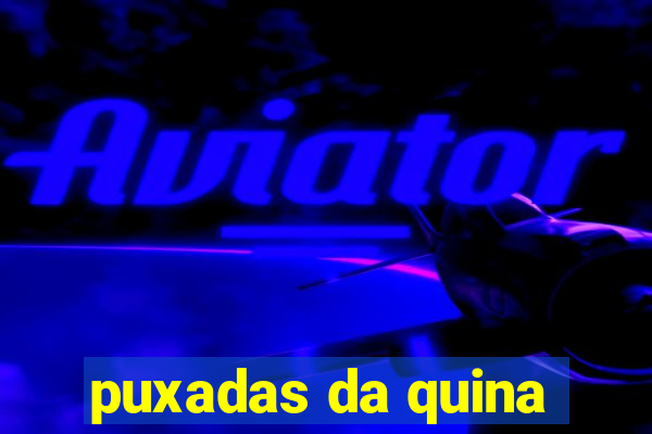 puxadas da quina